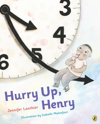Zoom: Hurry Up, Henry by Jennifer Lanthier, Isabelle Malenfant Hurry Up, Henry by Jennifer Lanthier, Isabelle Malenfant