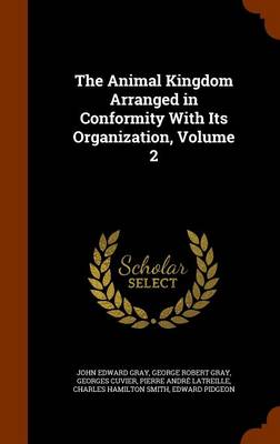 Zoom: The Animal Kingdom Arranged in Conformity with Its Organization, Volume 2 by John Edward Gray, George Robert Gray, Professor Georges, Baron, Bar Cuvier The Animal Kingdom Arranged in Conformity with Its Organization, Volume 2 by John Edward Gray, George Robert Gray, Professor Georges, Baron, Bar Cuvier