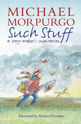 Such Stuff A Story-Maker's Inspiration by Michael Morpurgo